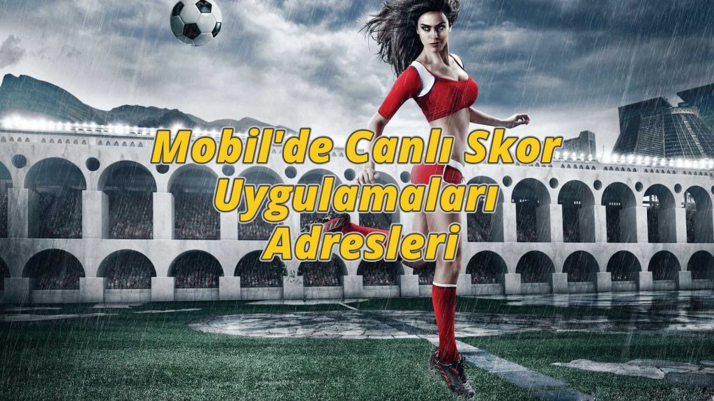 Mobil’de Canlı Skor Uygulamaları ve Adresleri