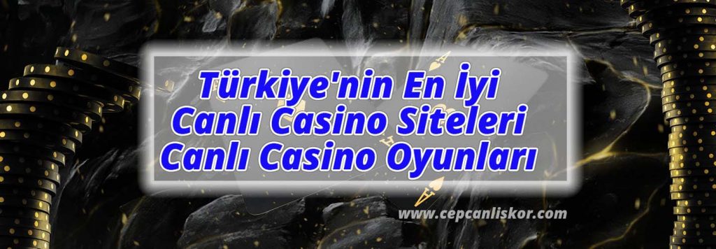 Türkiye’nin En İyi Canlı Casino Siteleri ve Canlı Casino Oyunları