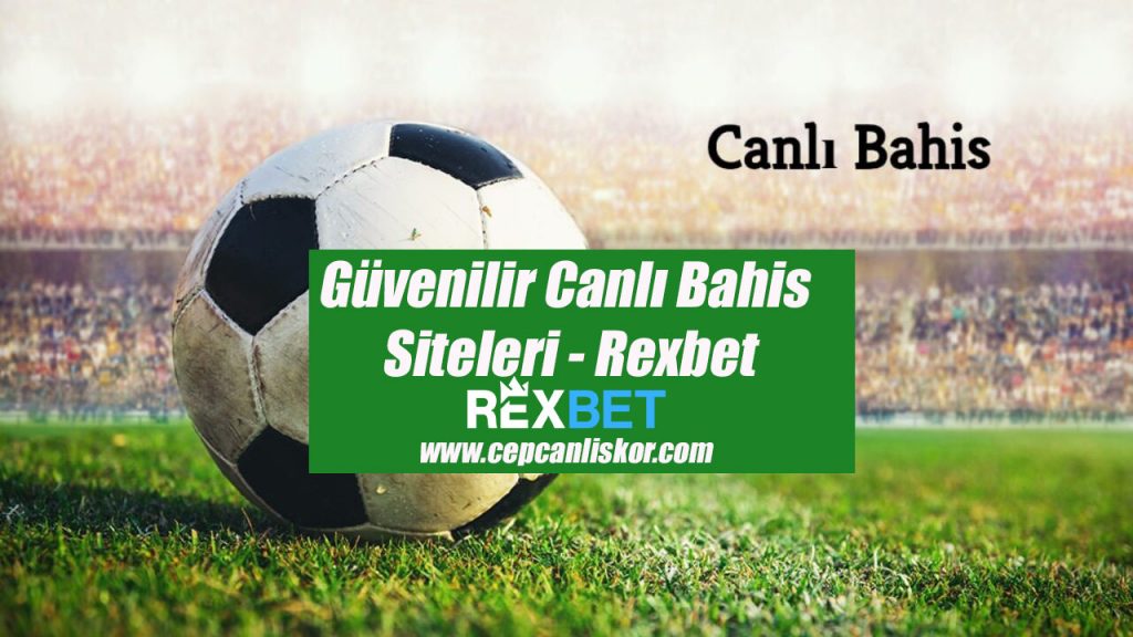 Güvenilir Canlı Bahis Siteleri – Rexbet